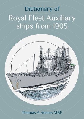 Dictionary of Royal Fleet Auxiliary ships from 1905 1