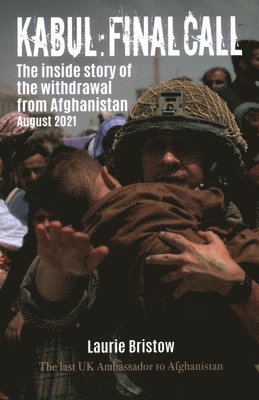 Laurie Bristow - Kabul: Final Call, Inbunden