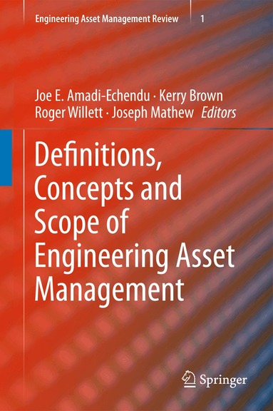 Joe E. Amadi-Echendu, Kerry Brown, Roger Willett, Joseph Mathew - Definitions, Concepts and Scope of Engineering Asset Management, Inbunden