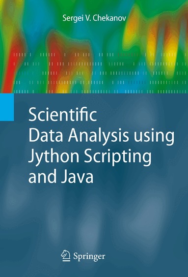 Sergei V. Chekanov - Scientific Data Analysis using Jython Scripting and Java, Inbunden
