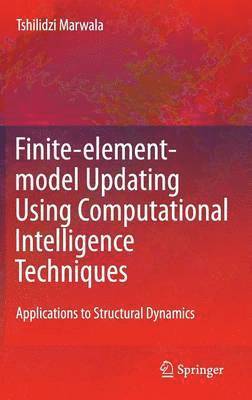 Tshilidzi Marwala - Finite Element Model Updating Using Computational Intelligence Techniques, Inbunden