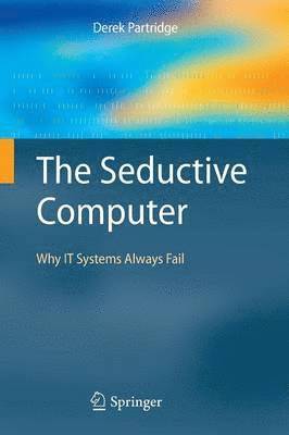 bokomslag The Seductive Computer: Why IT Systems Always Fail