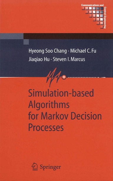 Hyeong Soo Chang, Michael C. Fu, Jiaqiao Hu, Steven I. Marcus - Simulation-based Algorithms for Markov Decision Processes, Häftad