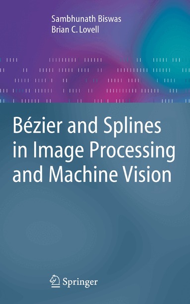 Sambhunath Biswas, Brian C. Lovell - Bézier and Splines in Image Processing and Machine Vision, Häftad
