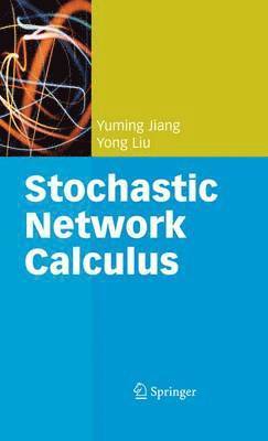 Yuming Jiang, Yong Liu - Stochastic Network Calculus, Häftad