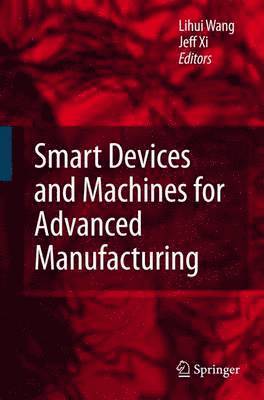 Lihui Wang, Fengfeng Xi, Fengfeng XI - Smart Devices and Machines for Advanced Manufacturing, Häftad