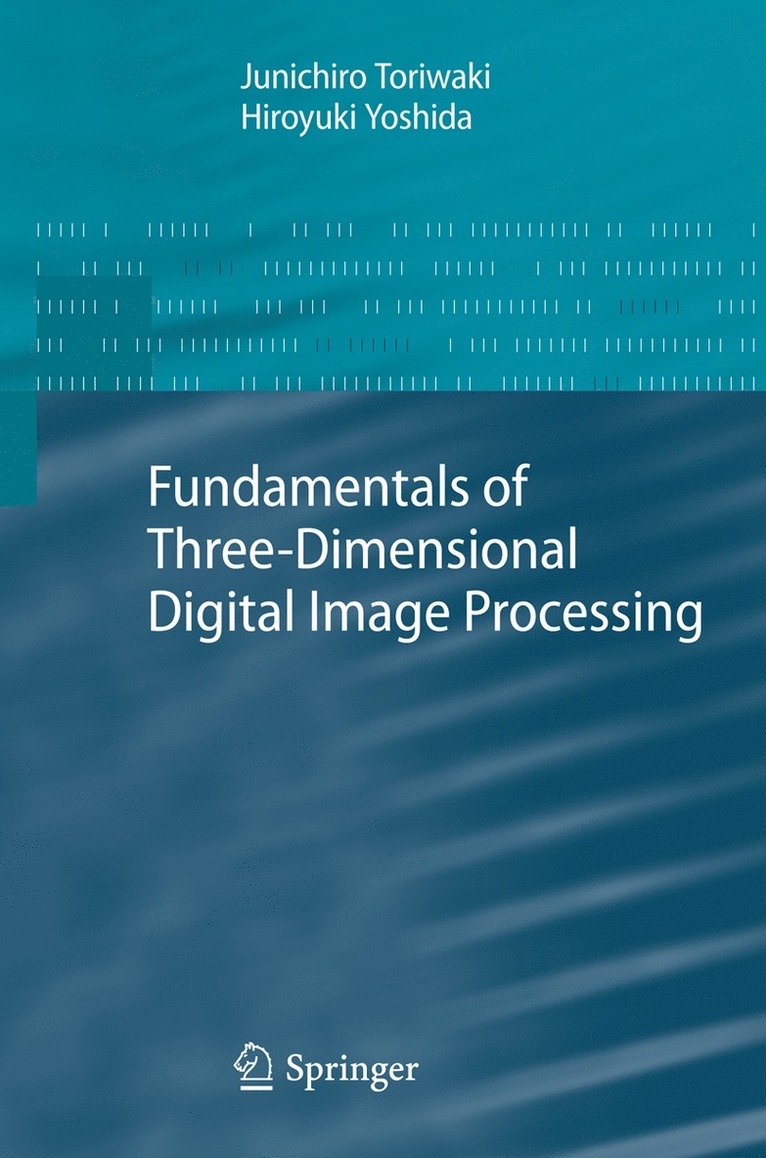 Junichiro Toriwaki, Hiroyuki Yoshida - Fundamentals of Three-dimensional Digital Image Processing, Häftad