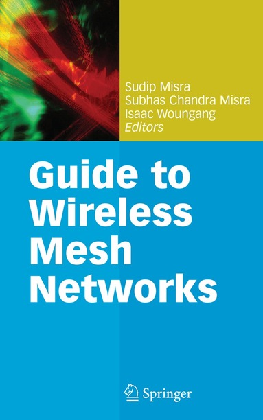 Sudip Misra, Subhas Chandra Misra, Isaac Woungang - Guide to Wireless Mesh Networks, Häftad
