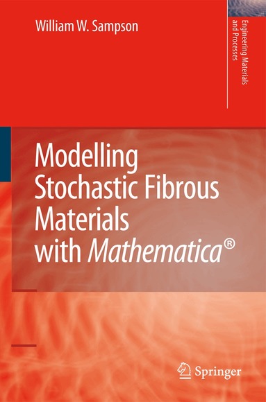 William Wyatt Sampson - Modelling Stochastic Fibrous Materials with Mathematica®, Häftad