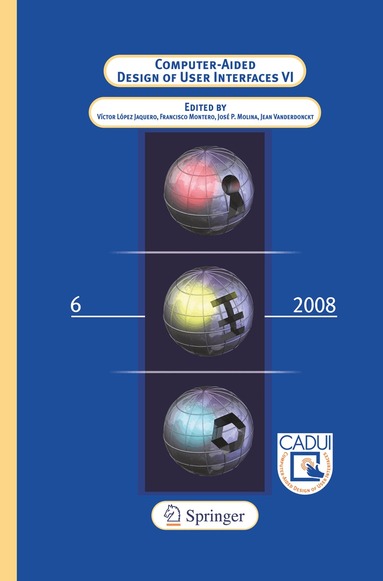 Victor Lopez Jaquero, Francisco Montero Simarro, Jose Pascual Molina Masso, Jean Vanderdonckt - Computer-Aided Design of User Interfaces VI, Häftad
