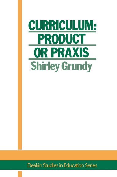 USA. Shirley Grundy University of New England - Curriculum: Product Or Praxis?, Inbunden