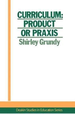 Curriculum: Product Or Praxis? 1