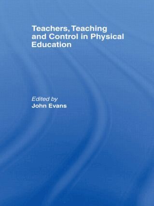 John Evans - Teachers, Teaching and Control in Physical Education, Inbunden