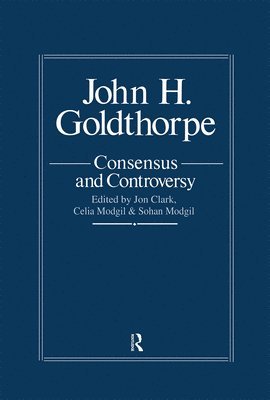 John Goldthorpe: Consensus And Controversy 1