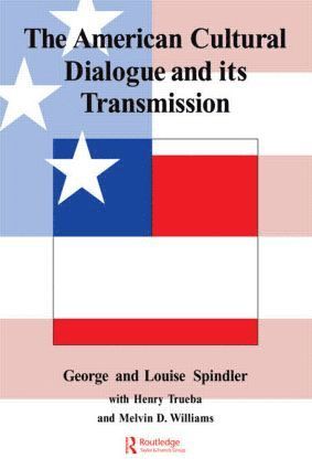 George Spindler, Louise Spindler, Henry Trueba, Melvin D. Williams - American Cultural Dialogue And Its Transmission, Häftad