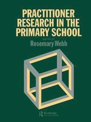 Rosemary Webb, Rosemary Webb University of Manchester.,, Rosemary Webb University of Manchester. - Practitioner Research In The Primary School, Inbunden