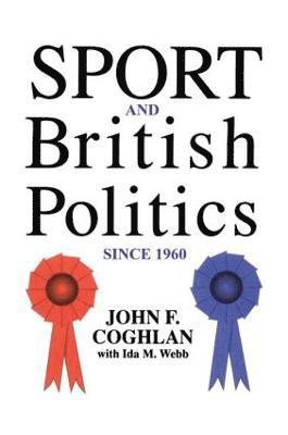 John F. Coghlan, Ida Webb - Sport And British Politics Since 1960, Häftad
