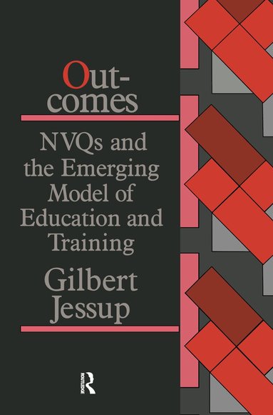 Gilbert Jessup - Outcomes: Nvqs And The Emerging Model Of Education And Training, Inbunden