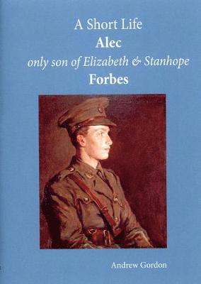 Andrew Gordon - Short Life: Alec Only Son of Elizabeth and Stanhope Forbes, Häftad