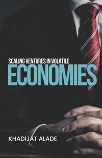 bokomslag Scaling Ventures in Volatile Economies