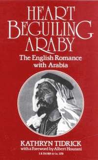 bokomslag Heart Beguiling Araby: The English Romance with Arabia