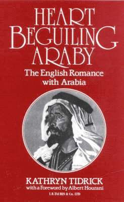 bokomslag Heart Beguiling Araby: The English Romance with Arabia