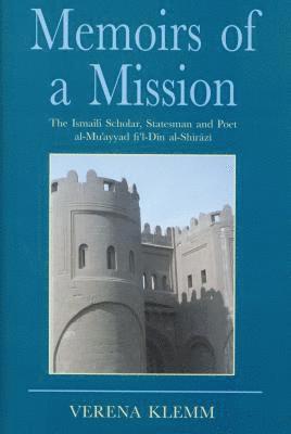 Verena Klemm - Memoirs of a Mission: The Ismaili Scholar, Statesman and Poet, Al-Mu-ayyad Fi'l-Din Al-Shirazi, Inbunden