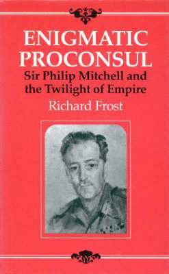 Robert Frost - Enigmatic Proconsul: Sir Philip Mitchell and the Twilight of the Empire, Inbunden. Tillgänglighet: Tillfälligt slut