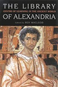 bokomslag The Library of Alexandria: Centre of Learning in the Ancient World