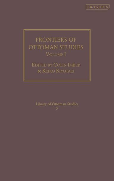 Colin Imber, Rhoads Murphey, Keiko Kiyotaki - Frontiers of Ottoman Studies: Volume I, Inbunden