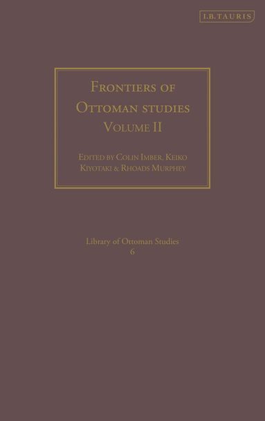 Colin Imber, Keiko Kiyotaki, Rhoads Murphey, Colin Imber, Keiko Kiyotaki - Frontiers of Ottoman Studies: Volume II, Inbunden