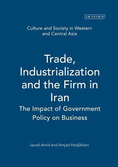 Javad Amid, Amjad Hadjikhani - Trade, Industrialization and the Firm in Iran, Inbunden