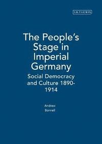 bokomslag The People's Stage in Imperial Germany