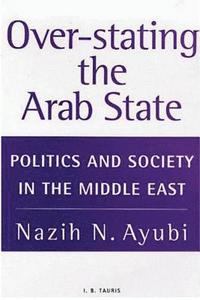 bokomslag Over-stating the Arab State: Politics and Society in the Middle East