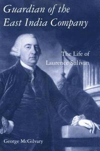 bokomslag Guardian of The East India Company: The Life of Laurence Sulivan