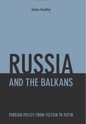 James Headley - Russia and the Balkans, Inbunden