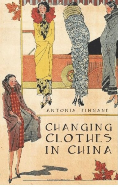 Antonia Finnane - Changing Clothes in China, Inbunden