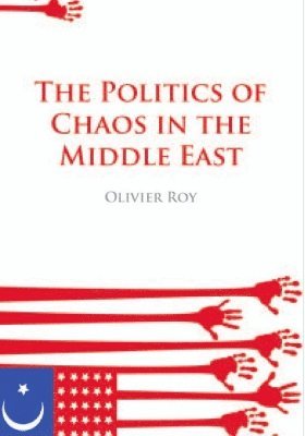 bokomslag The Politics of Chaos in the Middle East