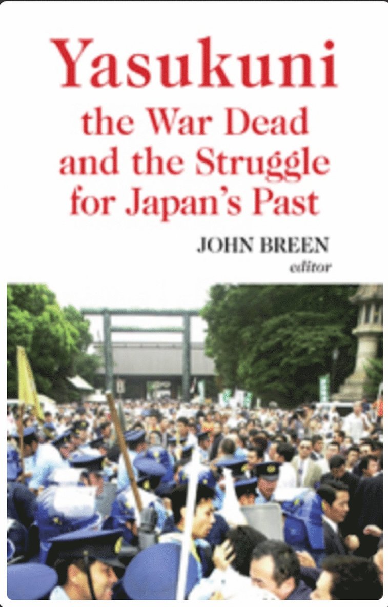 John Breen - Yasukuni, the War Dead and the Struggle for Japan's Past, Inbunden