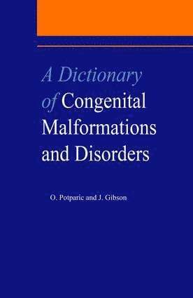 J. Gibson, Oliverira Potparic, O. Potparic - Dictionary of Congenital Malformations and Disorders, Inbunden