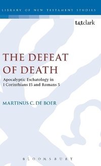 bokomslag Defeat of Death: Apocalyptic Eschatology in 1 Corinthians 15 and Romans 5