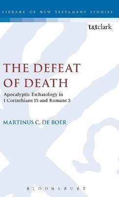 bokomslag The Defeat of Death: Apocalyptic Eschatology in 1 Corinthians 15 and Romans 5