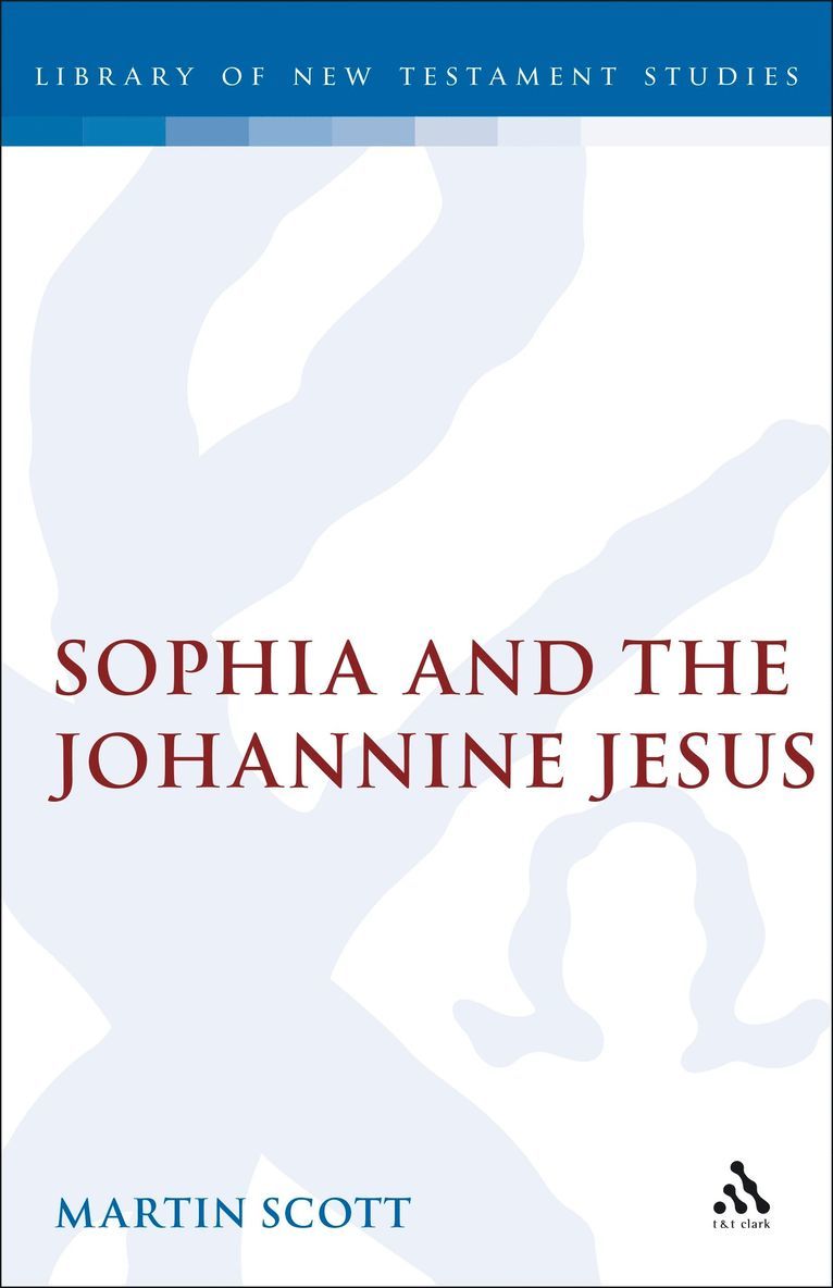 Martin Scott, Chris Keith - Sophia and the Johannine Jesus, Inbunden