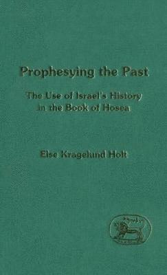 Else K. Holt, Else Kragelund Holt, Andrew Mein - Prophesying the Past, Inbunden