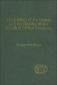 bokomslag The Bridling of the Tongue and the Opening of the Mouth in Biblical Prophecy