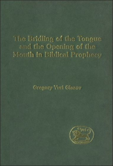 bokomslag Bridling of the Tongue and the Opening of the Mouth in Biblical Prophecy