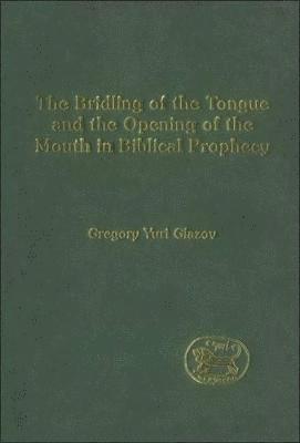 bokomslag The Bridling of the Tongue and the Opening of the Mouth in Biblical Prophecy