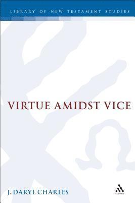 J. Daryl Charles, Daryl J. Charles, Chris Keith - Virtue amidst Vice, Inbunden
