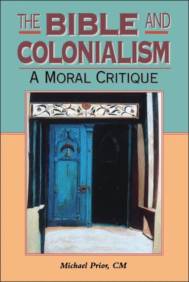 Michael Prior - Bible and Colonialism, Häftad