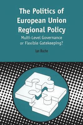 Ian Bache - Politics of European Union Regional Policy, Häftad